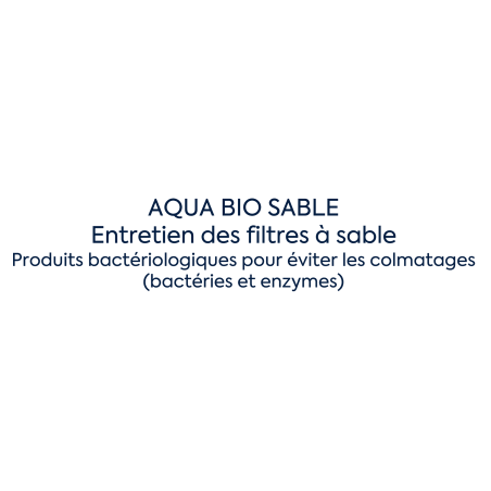 Aqua Bio Filtre à sable - Produits bactériologiques pour éviter les colmatages