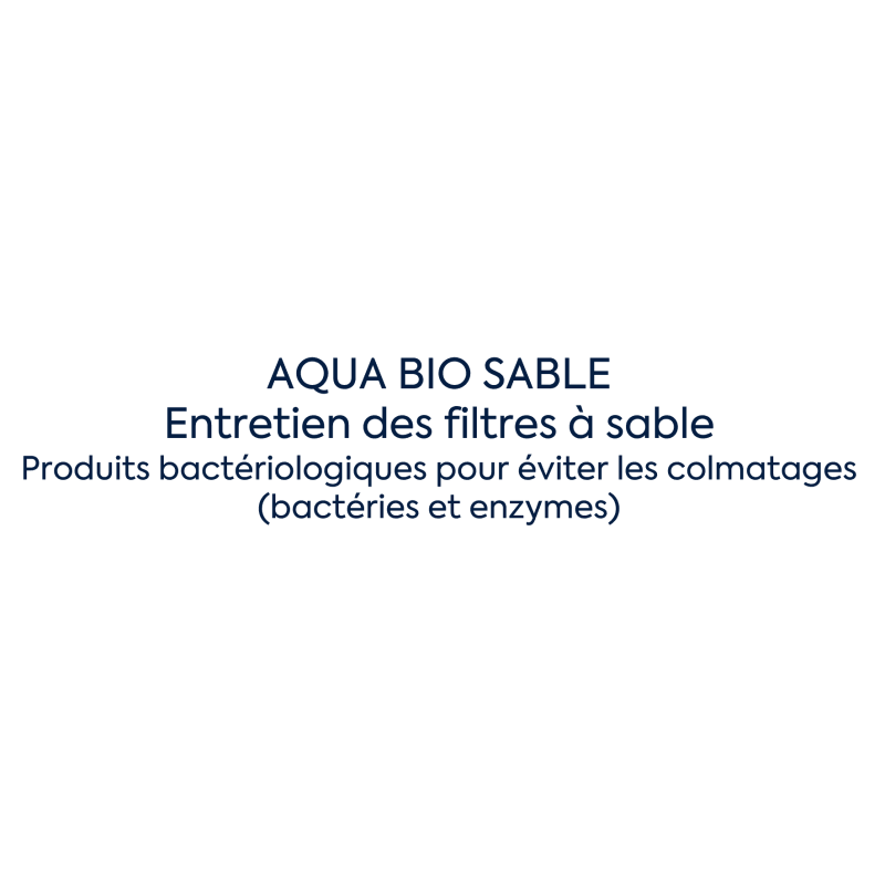 Aqua Bio Filtre à sable - Produits bactériologiques pour éviter les colmatages