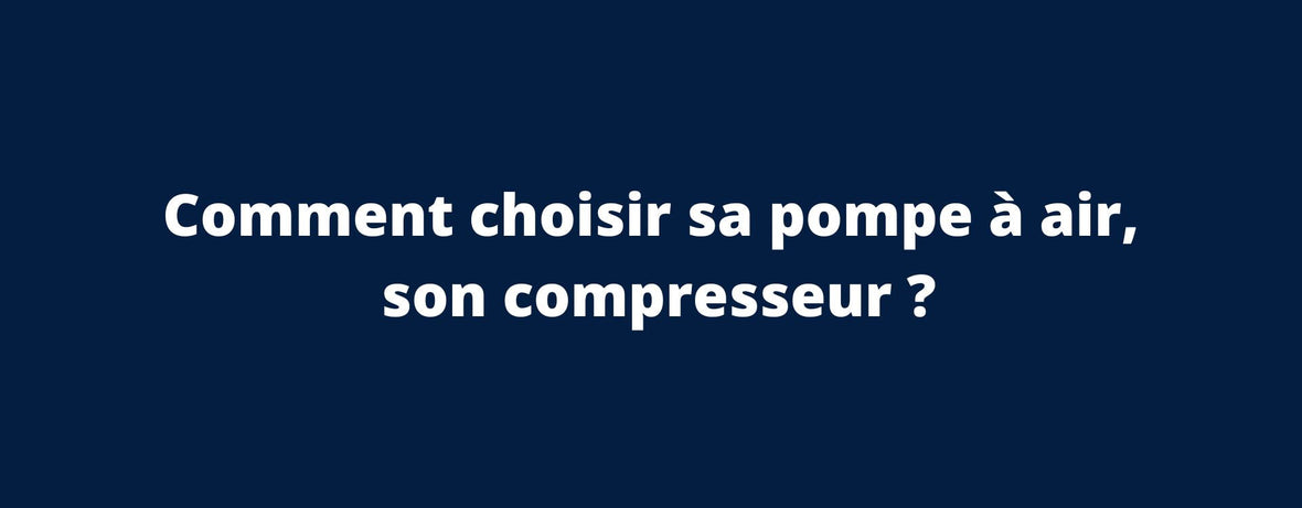 Comment choisir sa pompe à air, son compresseur ?