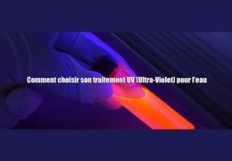 Comment choisir son traitement UV (Ultra-Violet) pour l’eau